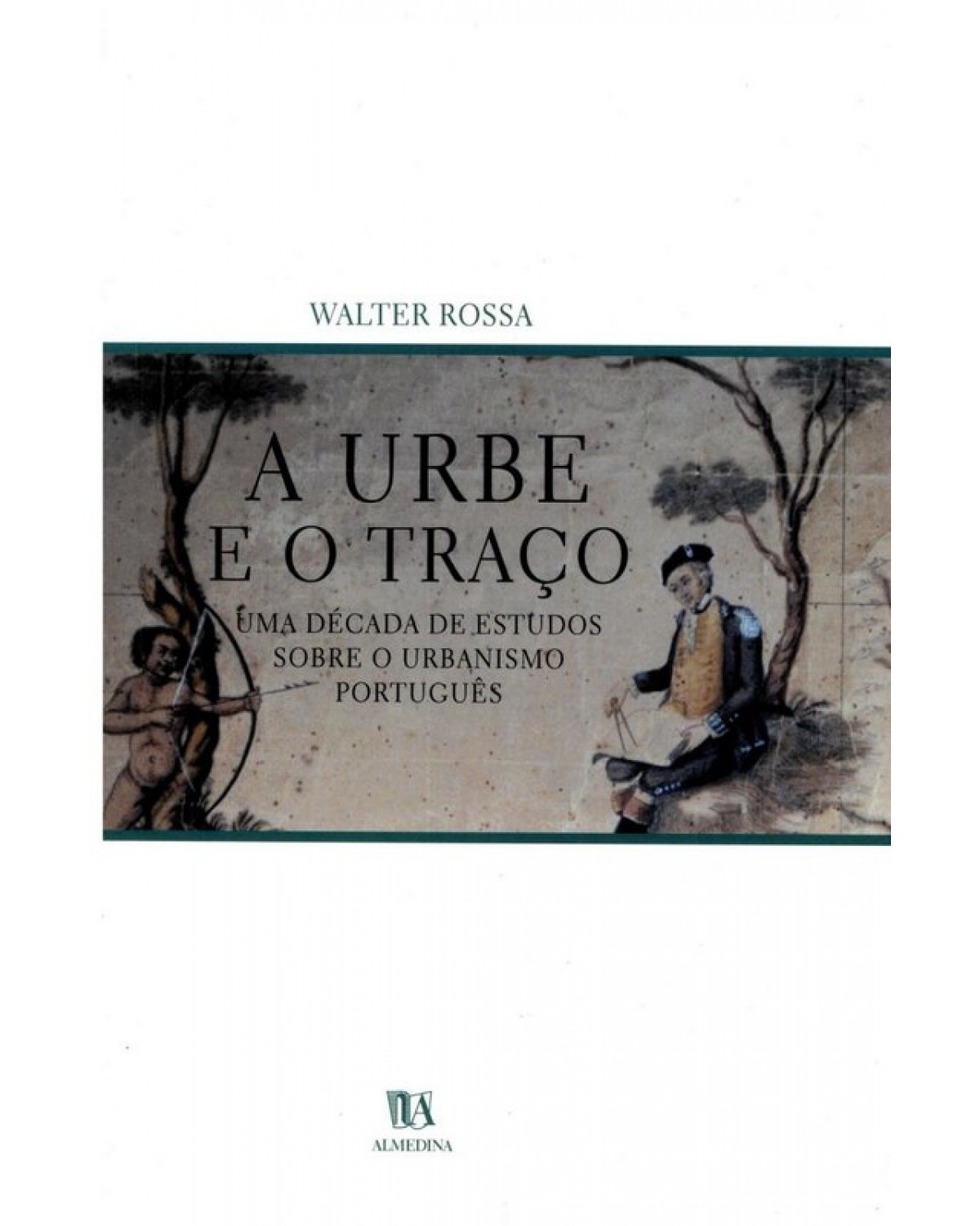 A urbe e o traço - uma década de estudos sobre o urbanismo português - 1ª Edição | 2002