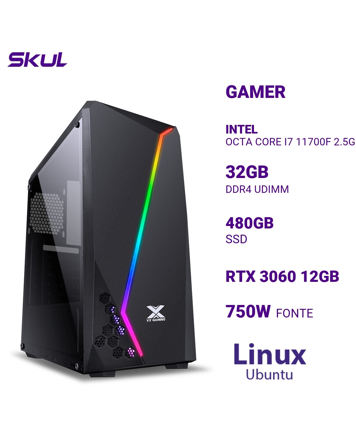 COMPUTADOR GAMER 7000 I7 11700F 2.5GHZ MEM 32GB DDR4 SSD 480GB RTX3060 12GB W. COOLER 120MM FONTE 750W PLUS BRONZE LINUX