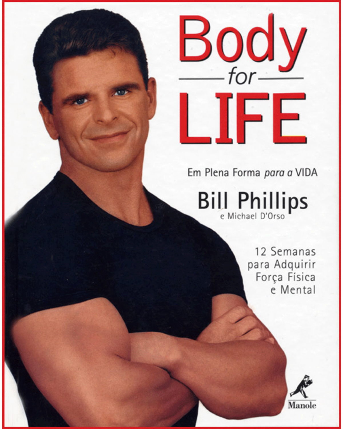 Body for life - Em plena forma para a vida – 12 semanas para adquirir força física e mental - 1ª Edição | 2000