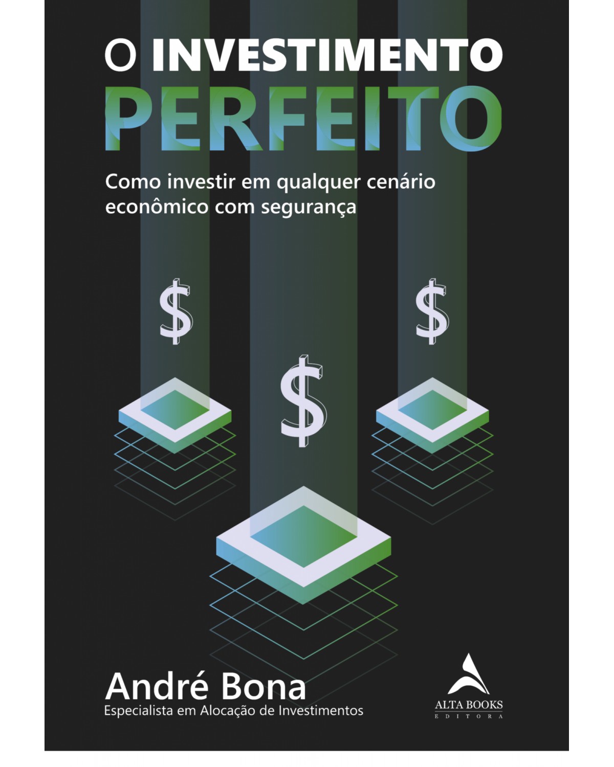 O investimento perfeito - como investir em qualquer cenário econômico com segurança - 1ª Edição | 2021