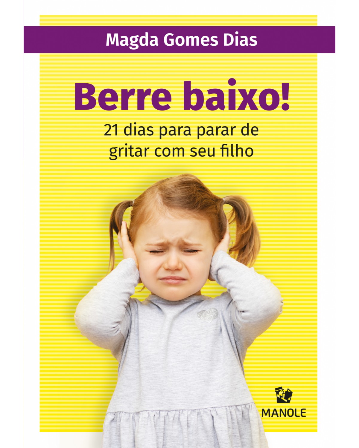 Berre baixo! - 21 dias para parar de gritar com seu filho - 1ª Edição | 2021