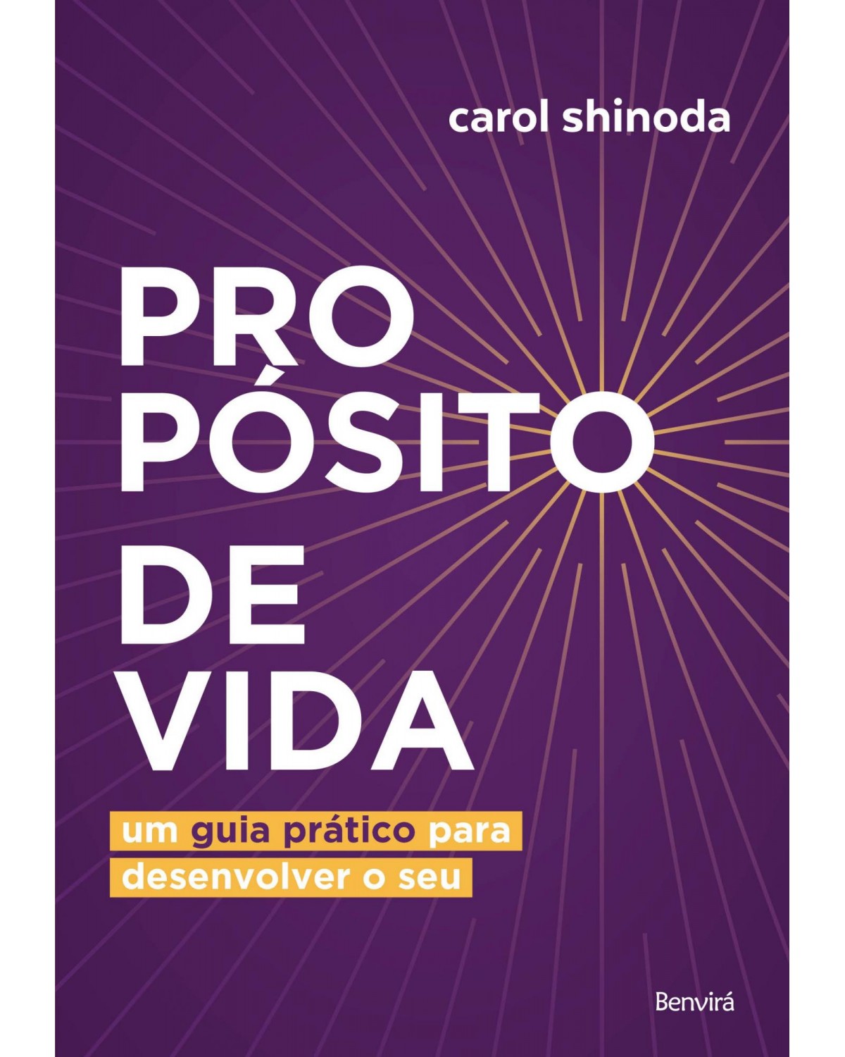 Propósito de vida - um guia prático para desenvolver o seu - 1ª Edição | 2021