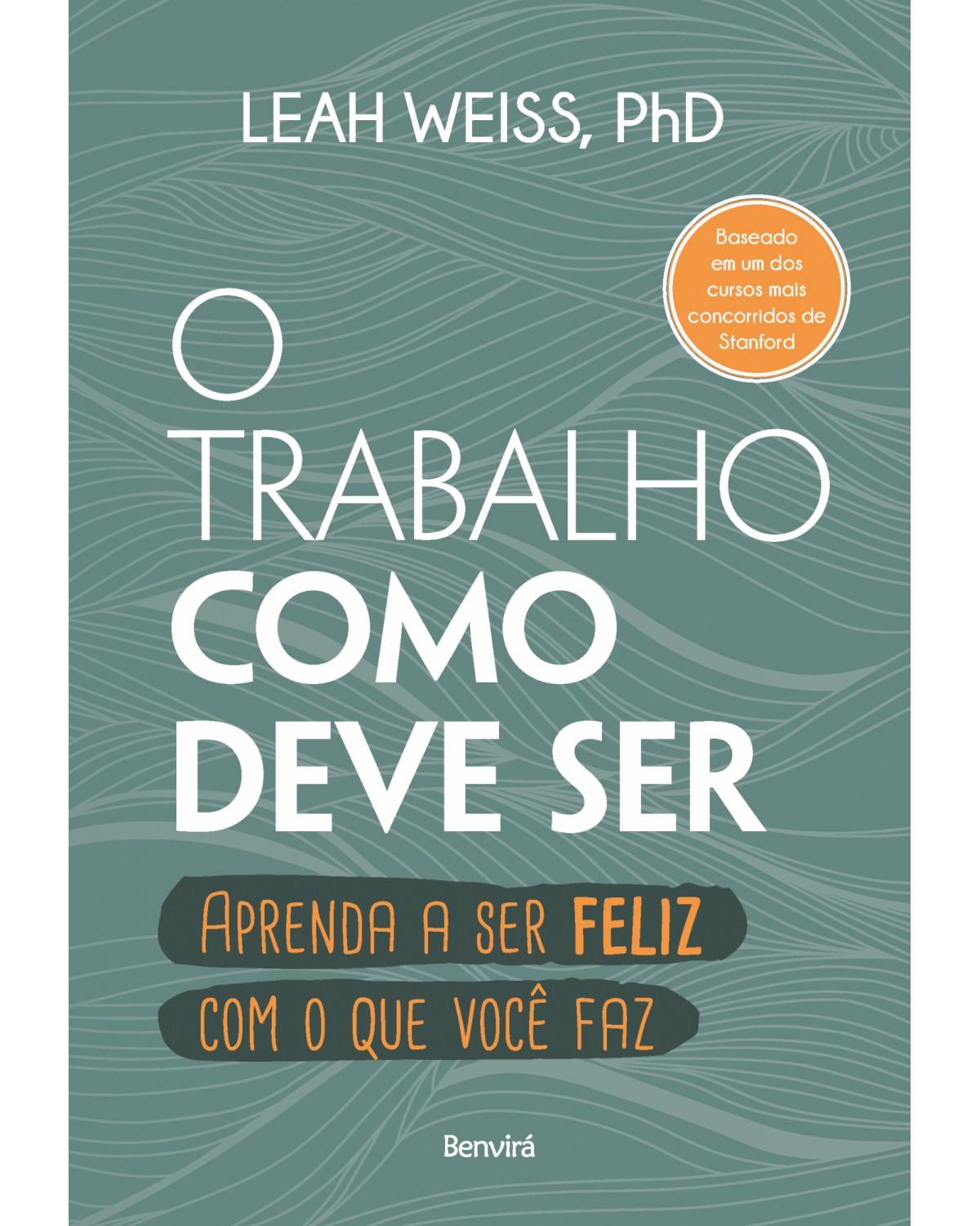 O trabalho como deve ser - aprenda a ser feliz com o que você faz - 1ª Edição | 2021