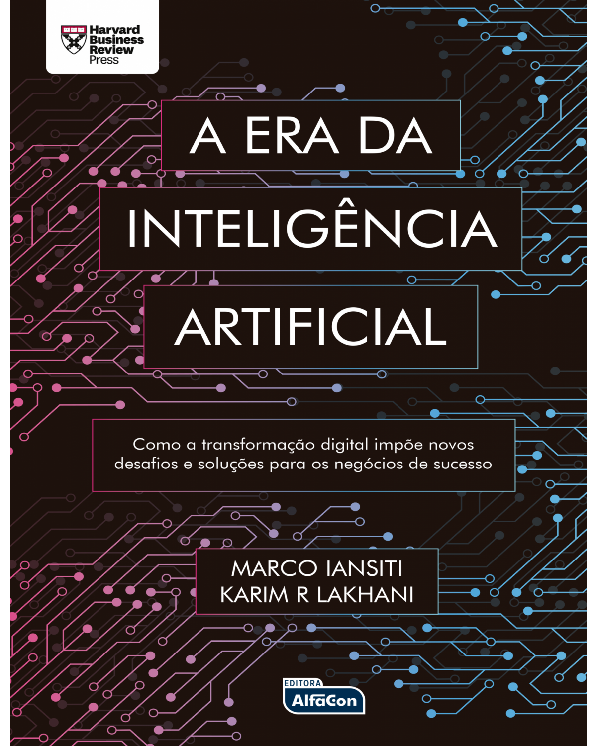 A era da inteligência artificial - como a transformação digital impõe novos desafios e soluções para os negócios de sucesso - 1ª Edição | 2021