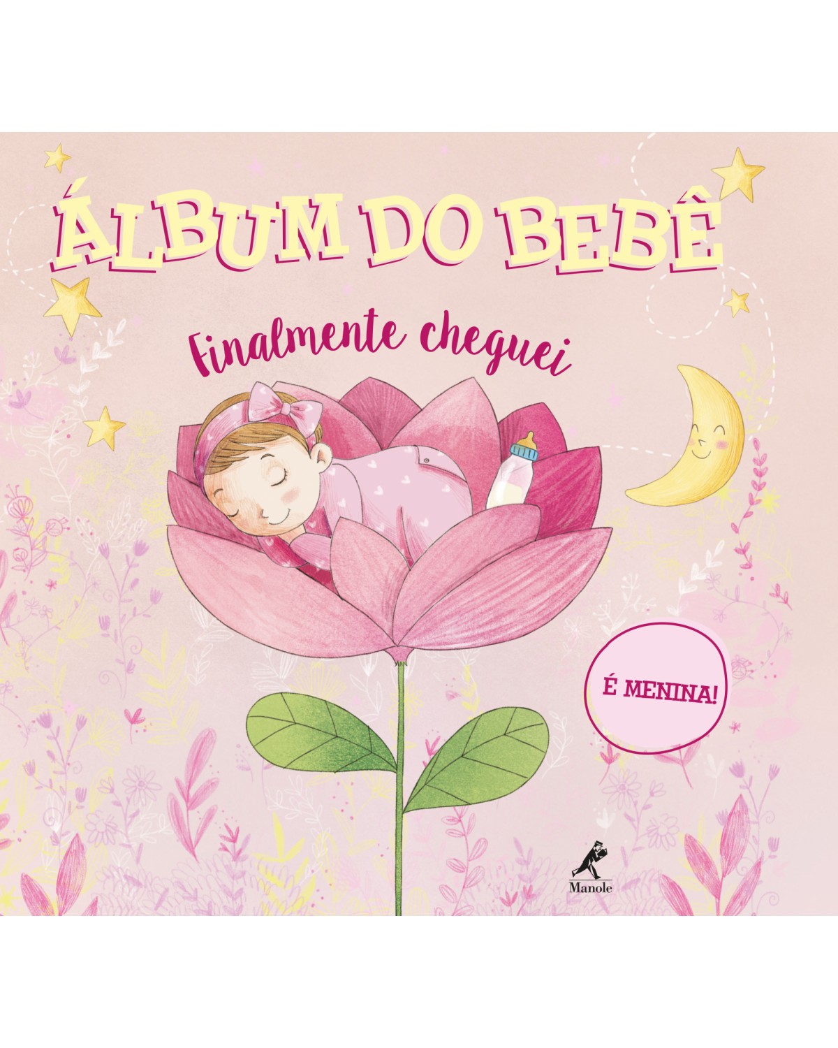 Álbum do bebê - finalmente cheguei - É menina! - 1ª Edição | 2018