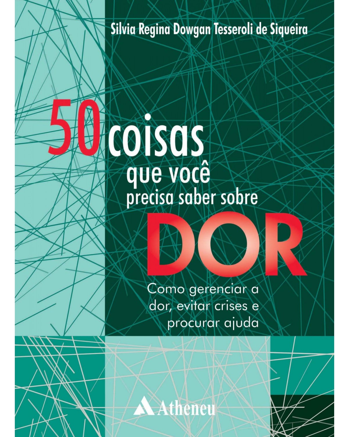 50 coisas que você precisa saber sobre dor - como gerenciar a dor, evitar crises e procurar ajuda - 1ª Edição | 2018