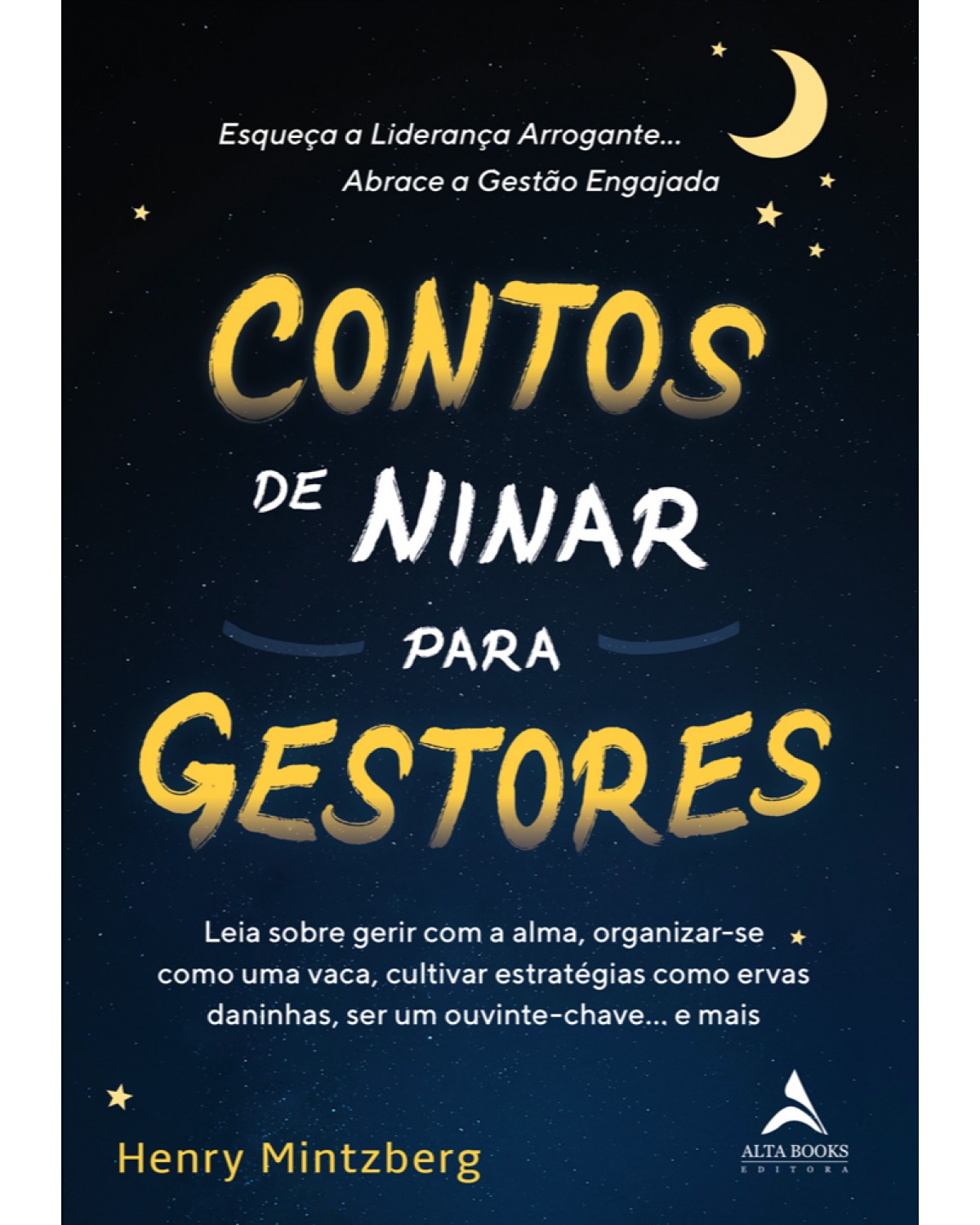 Contos de ninar para gestores - leia sobre gerir com a alma, organizar-se como uma vaca, cultivar estratégias como ervas daninhas, ser um ouvinte-chave… e mais. - 1ª Edição | 2021