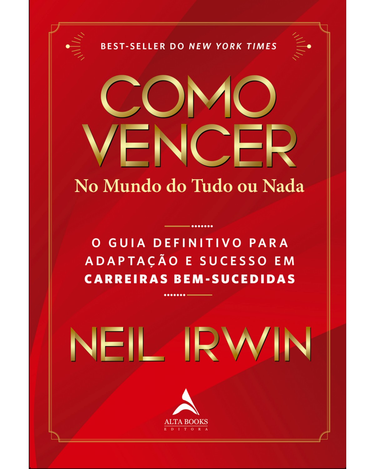 Como vencer no mundo do tudo ou nada: o guia definitivo para adaptação e sucesso em carreiras bem-sucedidas - 1ª Edição | 2022