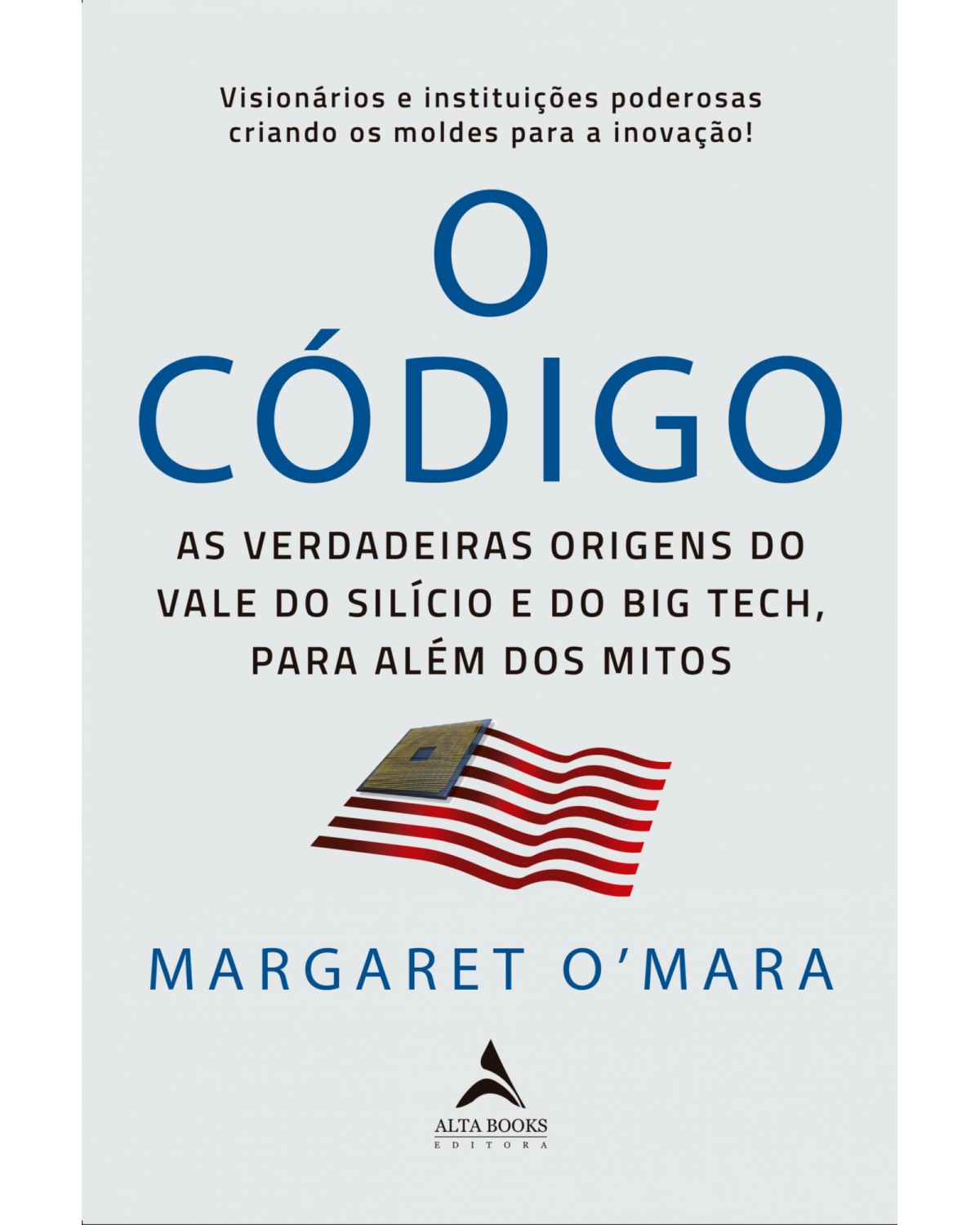 O Código - As verdadeiras origens do Vale do Silício e o Big Tech, para além de mitos - 1ª Edição | 2021