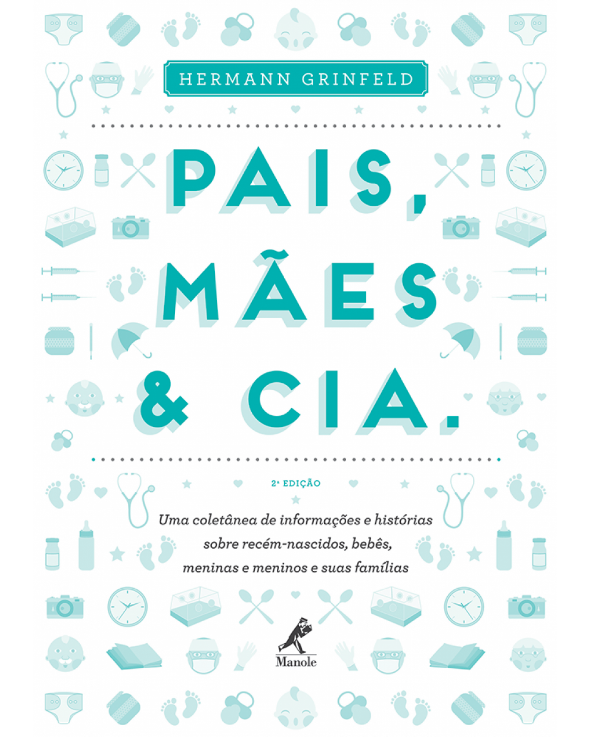 Pais, mães & cia. - Uma coletânea de informações e histórias sobre recém-nascidos, bebês, meninas e meninos e suas famílias - 2ª Edição | 2013