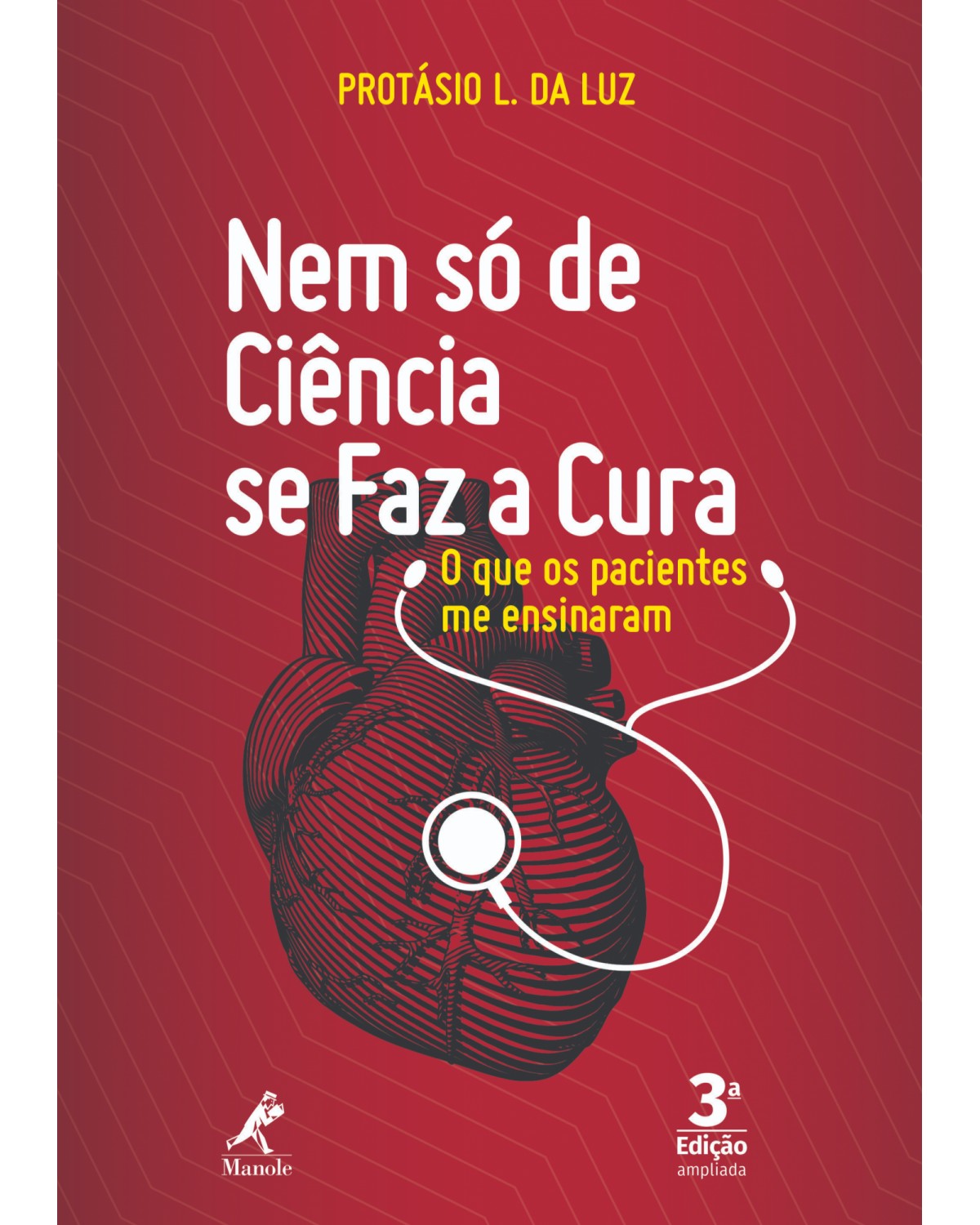 Nem só de ciência se faz a cura - o que os pacientes me ensinaram - 3ª Edição | 2019