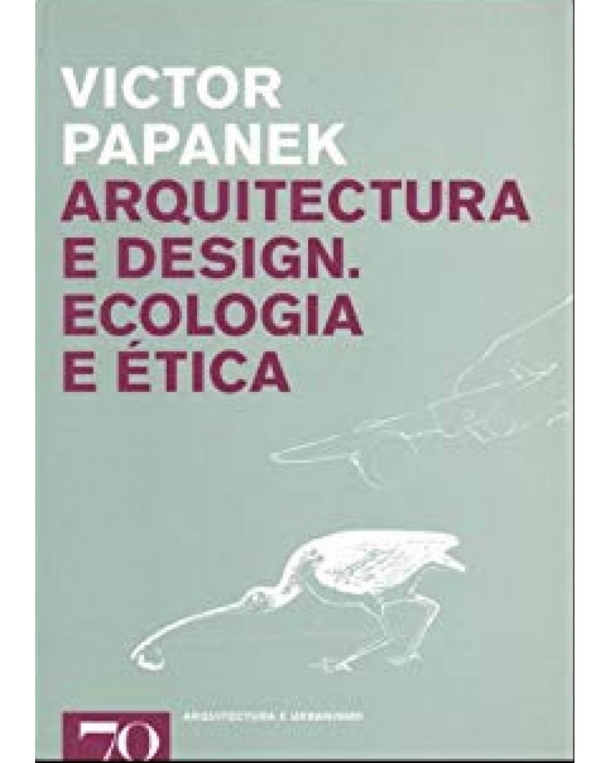 Arquitectura e design - ecologia e ética - 1ª Edição | 2017